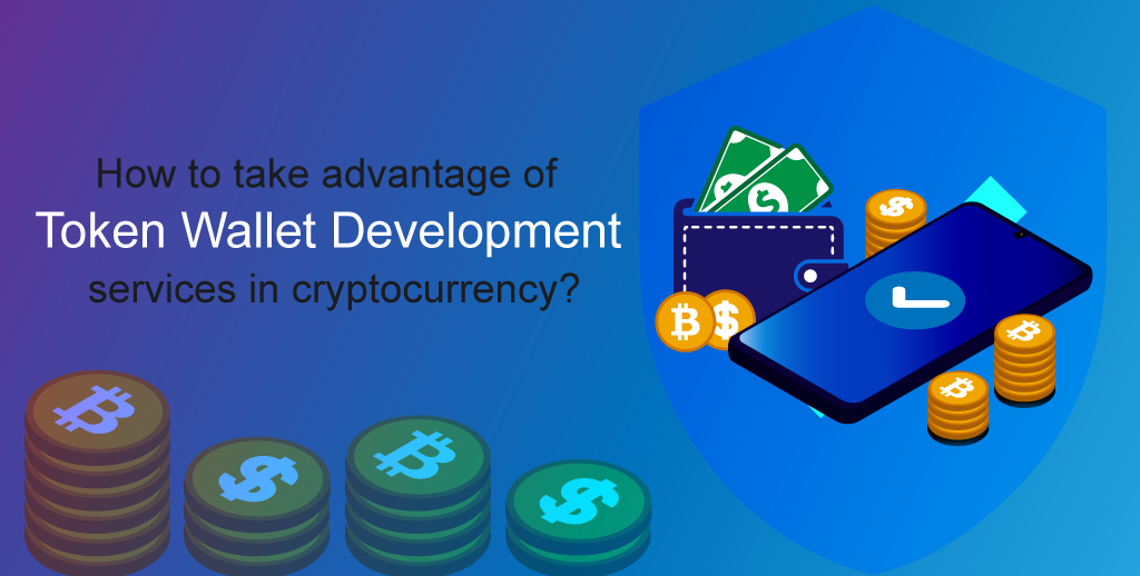Take Advantage of Wallet Development Services in Cryptocurrency